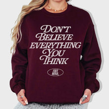 Load image into Gallery viewer, Don't Believe Everything You Think Sweatshirt -Maroon