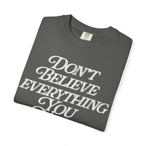 Don't Believe Everything You Think T-Shirt – Pepper