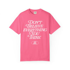 Don't Believe Everything You Think T-Shirt – Crunchberry