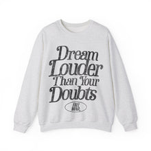 Load image into Gallery viewer, Dream Louder Than Your Doubts Sweatshirt - Ash Gray
