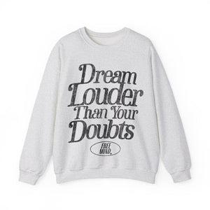 Dream Louder Than Your Doubts Sweatshirt - Ash Gray
