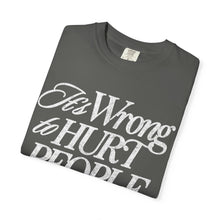 Load image into Gallery viewer, It&#39;s Wrong To Hurt People T-Shirt – Pepper
