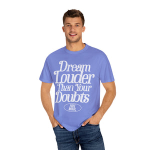 Dream Louder Than Your Doubts T-Shirt – Flo Blue