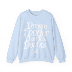 Dream Louder Than Your Doubts Sweatshirt - Light Blue