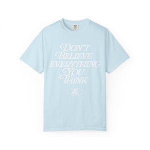 Don't Believe Everything You Think T-Shirt – Chambray