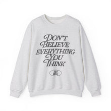 Load image into Gallery viewer, Don&#39;t Believe Everything You Think Sweatshirt - Ash Gray
