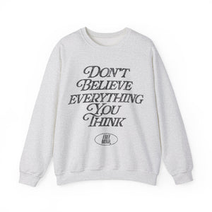 Don't Believe Everything You Think Sweatshirt - Ash Gray