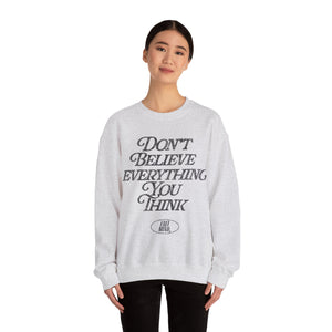 Don't Believe Everything You Think Sweatshirt - Ash Gray