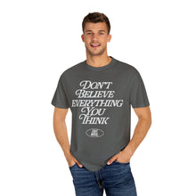 Load image into Gallery viewer, Don&#39;t Believe Everything You Think T-Shirt – Pepper

