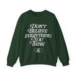 Don't Believe Everything You Think Sweatshirt - Forest Green