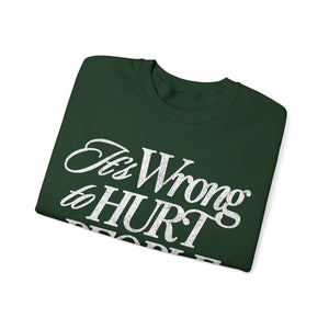 It's Wrong To Hurt People Sweatshirt - Forest Green
