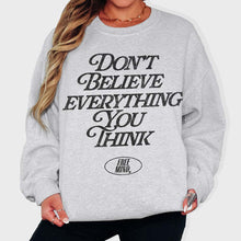 Load image into Gallery viewer, Don&#39;t Believe Everything You Think Sweatshirt - Ash Gray
