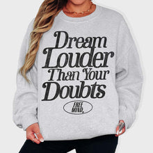 Load image into Gallery viewer, Dream Louder Than Your Doubts Sweatshirt - Ash Gray
