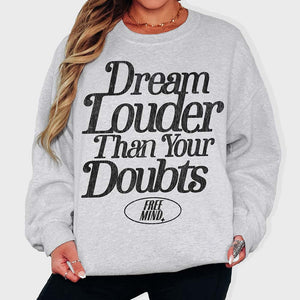 Dream Louder Than Your Doubts Sweatshirt - Ash Gray
