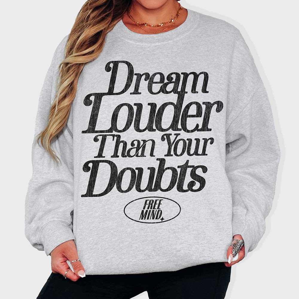 Dream Louder Than Your Doubts Sweatshirt - Ash Gray