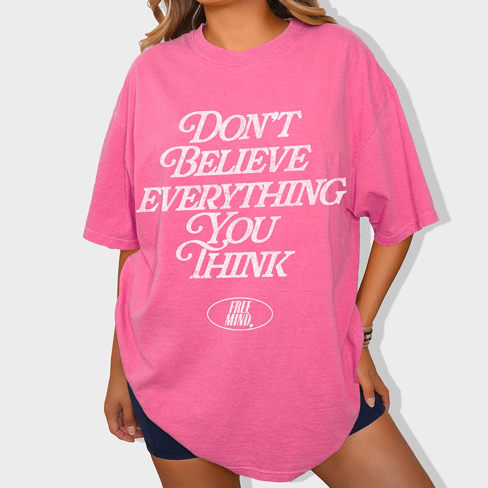 Don't Believe Everything You Think T-Shirt – Crunchberry