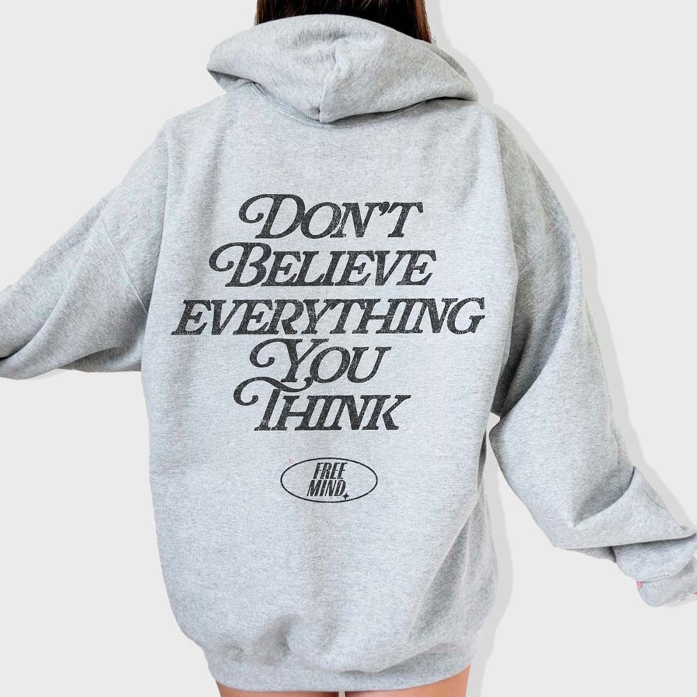 Don't Believe Everything You Think Hoodie – Ash
