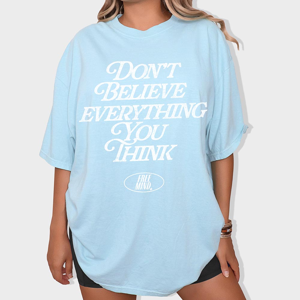 Don't Believe Everything You Think T-Shirt – Chambray