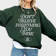 Load image into Gallery viewer, Don&#39;t Believe Everything You Think Sweatshirt - Forest Green
