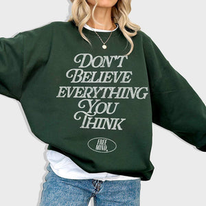 Don't Believe Everything You Think Sweatshirt - Forest Green