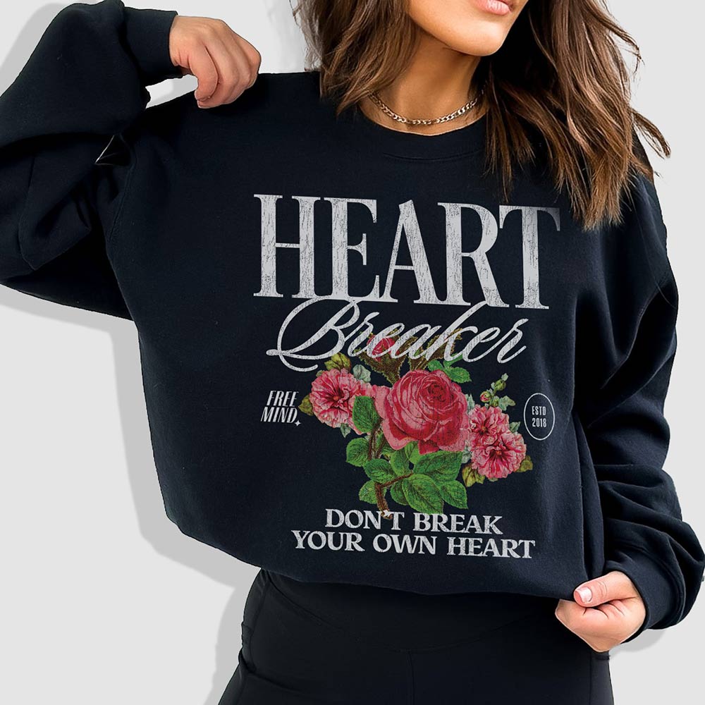 Heart Breaker Sweatshirt – Don't Break Your Own Heart