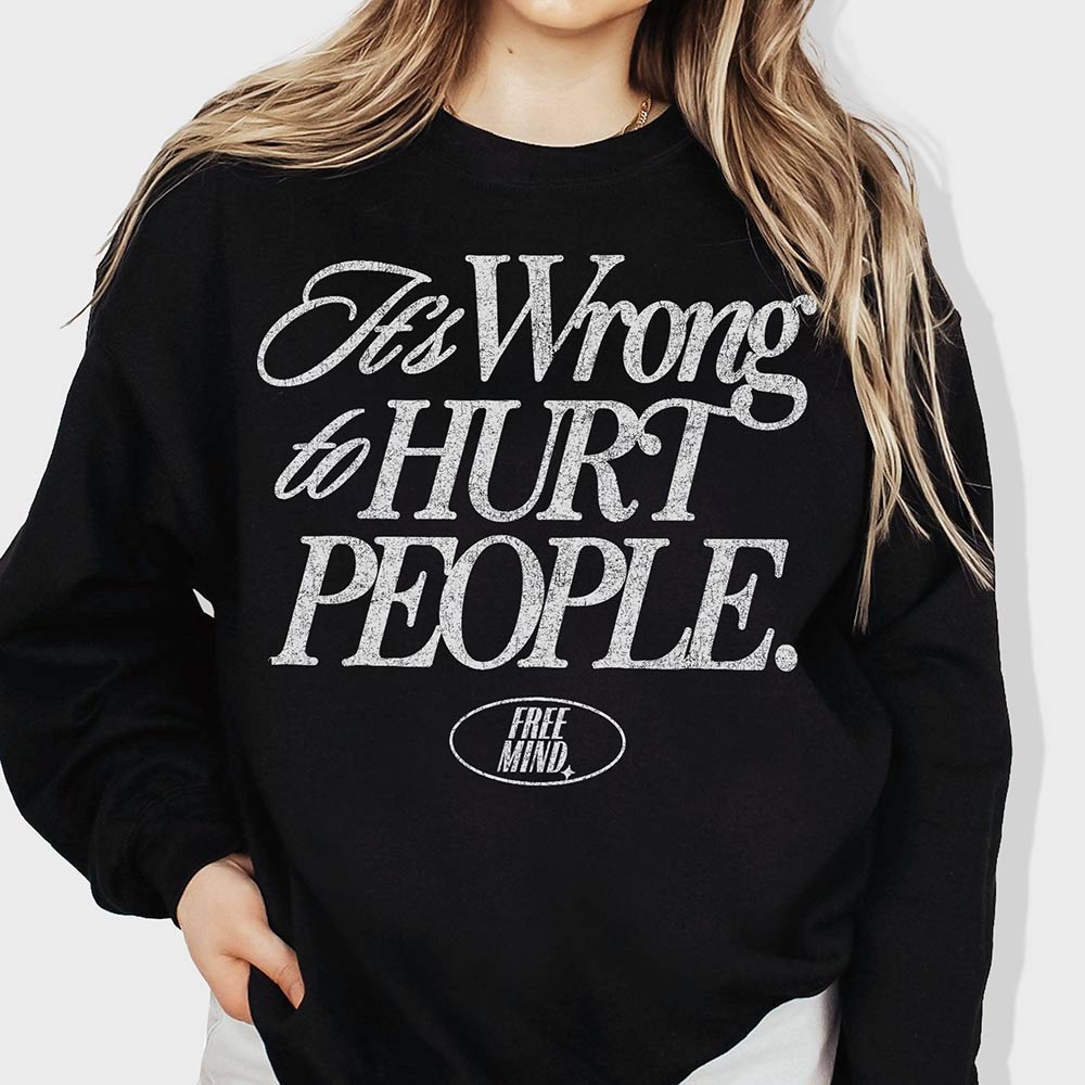 It's Wrong To Hurt People Sweatshirt - Black