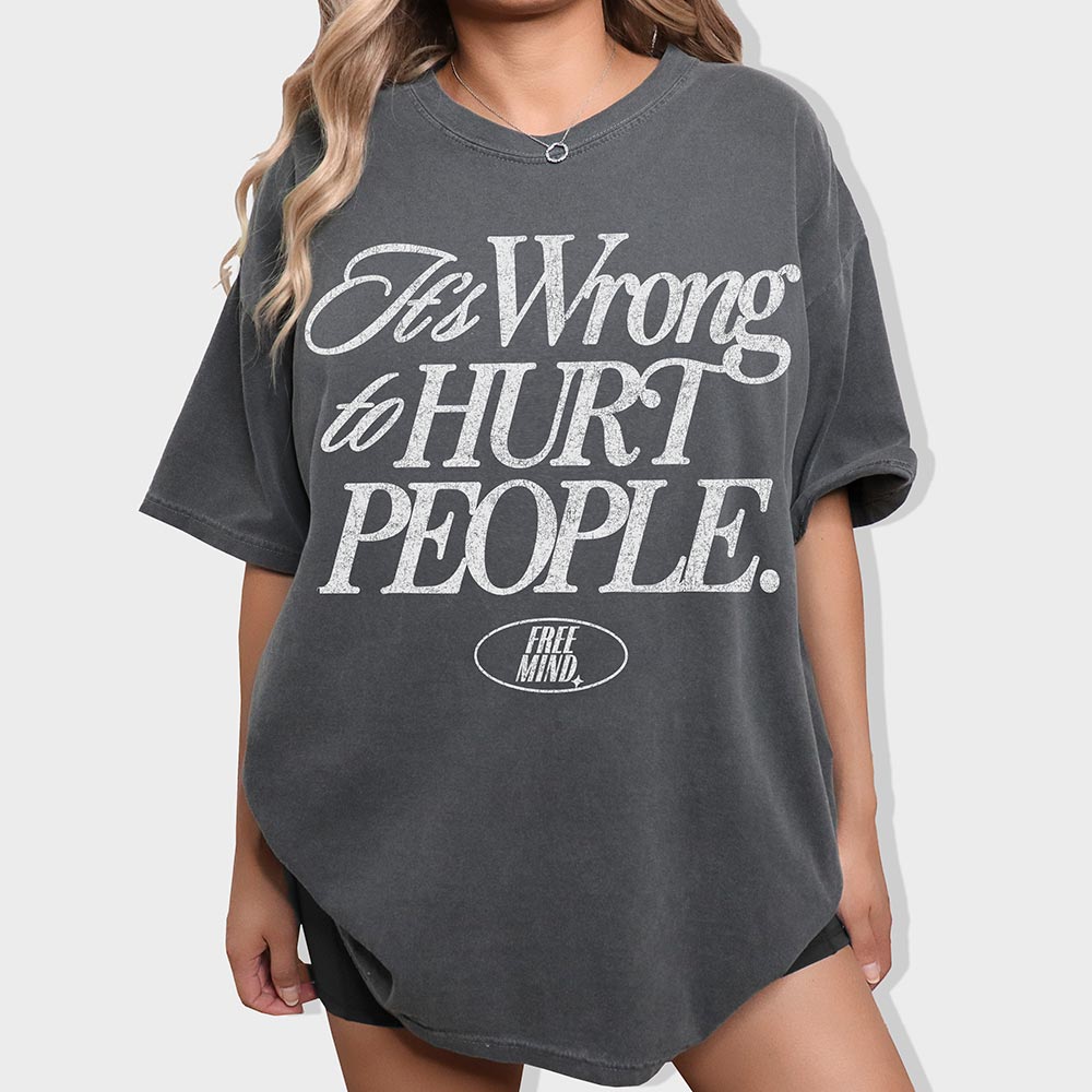 It's Wrong To Hurt People T-Shirt – Pepper