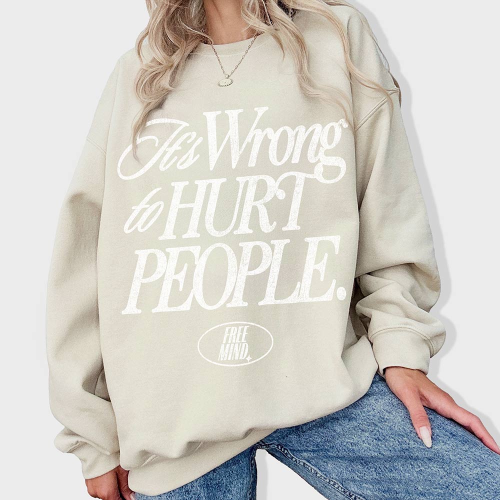 It's Wrong To Hurt People Sweatshirt - Sand