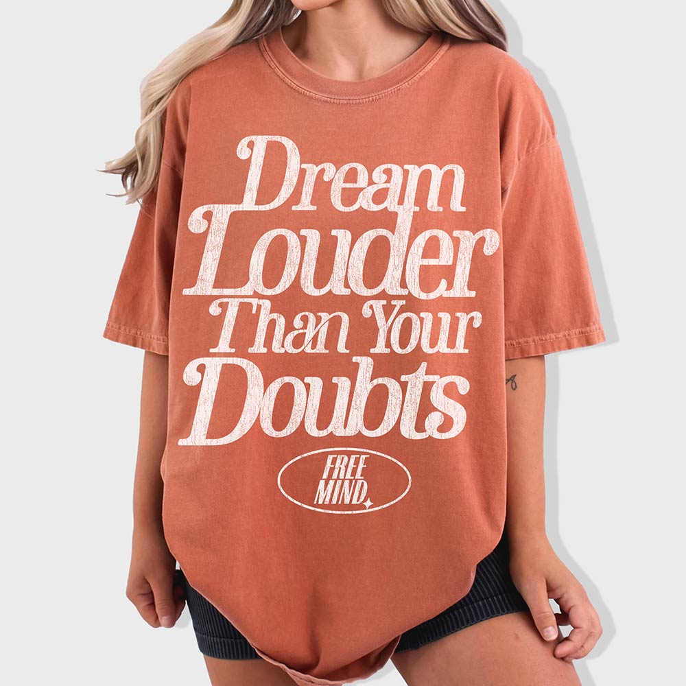 Dream Louder Than Your Doubts T-Shirt – Yam