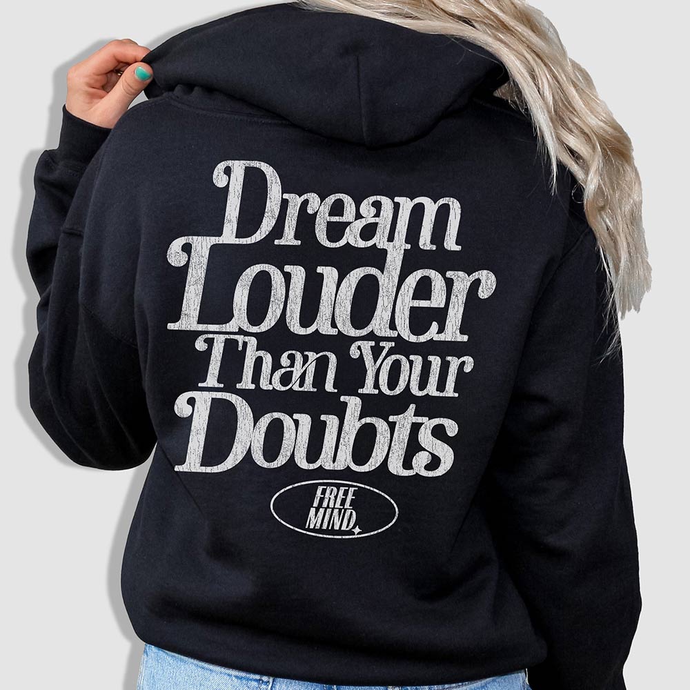 Dream Louder Than Your Doubts Hoodie – Black