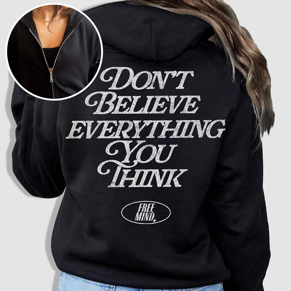 Don't Believe Everything You Think Zip Hoodie - Black